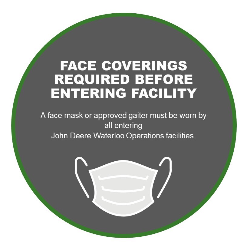 Face coverings must be worn when entering John Deere Waterloo Operations facilities.