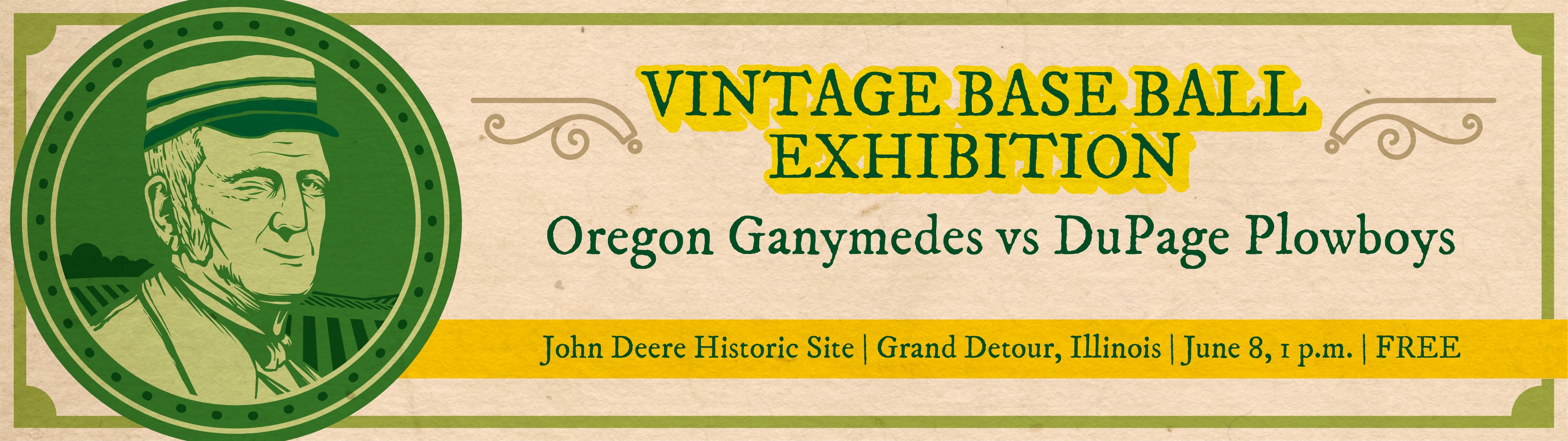 Banner that says "Vintage Base Ball Exhibition - Oregon Ganymedes vs DuPage Plowboys. John Deere Historic Site | Grand Detour, Il | June 8, 1 P.M. | FREE admission"