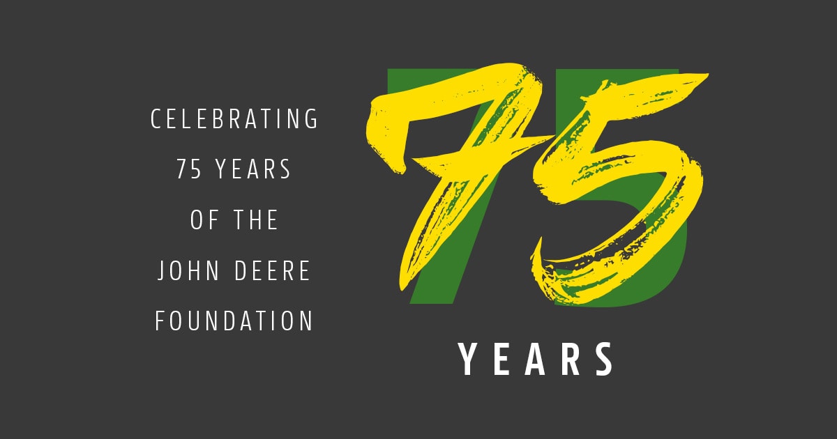 Graphic that says "Celebrating 75 years of the John Deere Foundation"